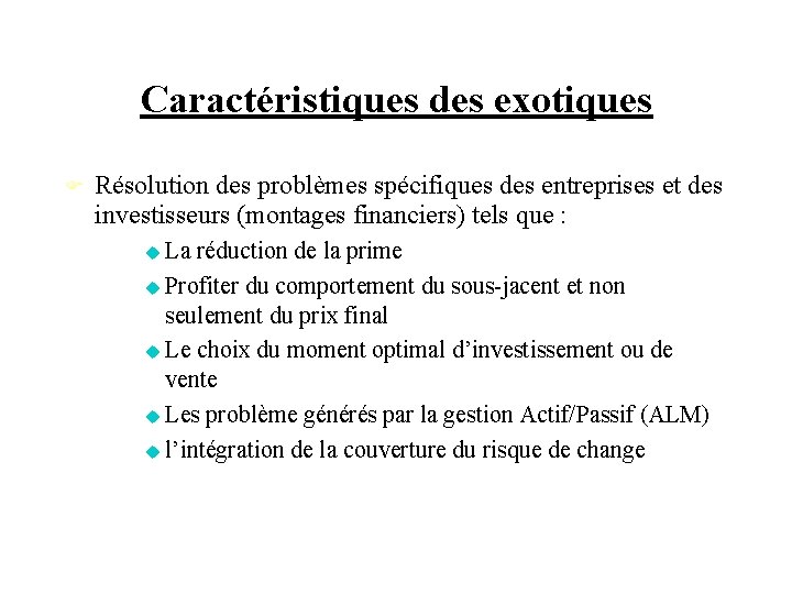 Caractéristiques des exotiques Résolution des problèmes spécifiques des entreprises et des investisseurs (montages financiers)