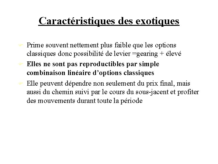 Caractéristiques des exotiques Prime souvent nettement plus faible que les options classiques donc possibilité