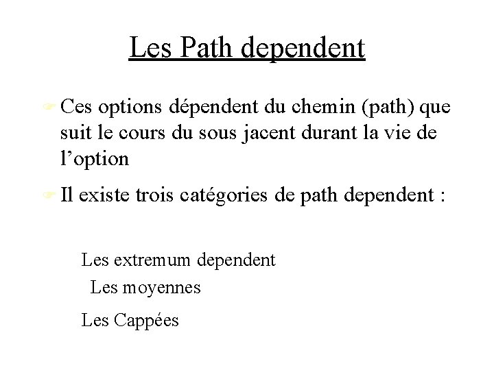Les Path dependent Ces options dépendent du chemin (path) que suit le cours du