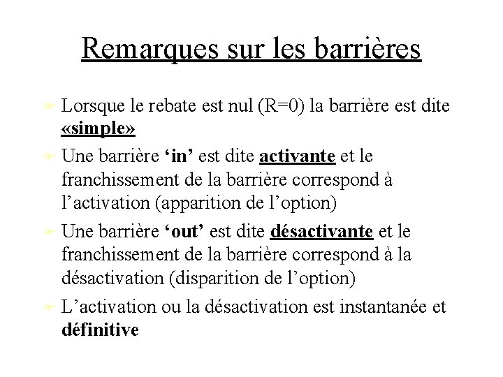 Remarques sur les barrières Lorsque le rebate est nul (R=0) la barrière est dite