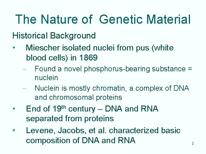 The Nature of Genetic Material Historical Background • Miescher isolated nuclei from pus (white