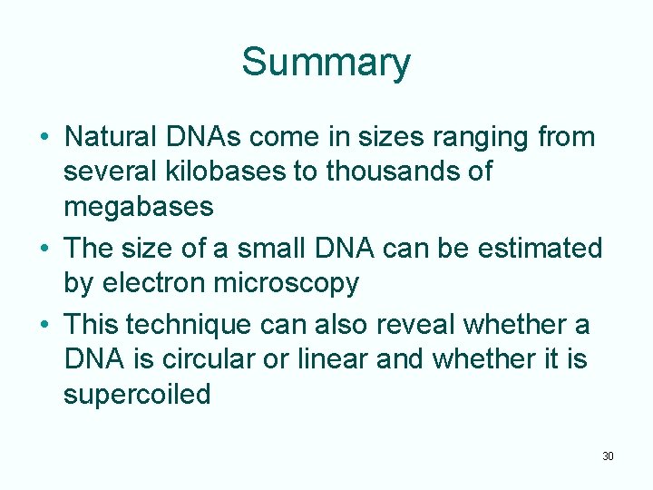 Summary • Natural DNAs come in sizes ranging from several kilobases to thousands of