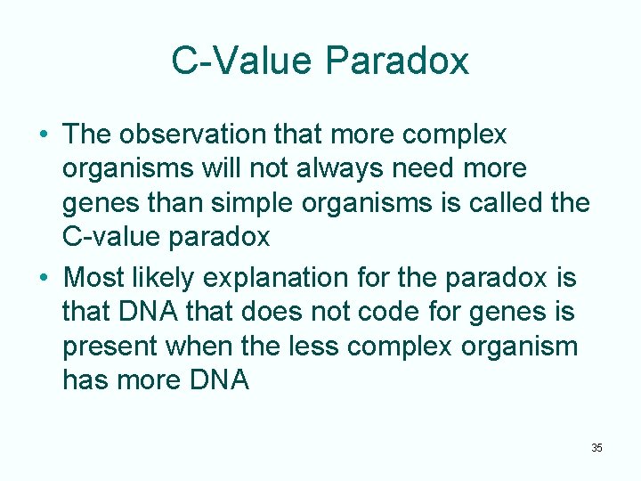 C-Value Paradox • The observation that more complex organisms will not always need more