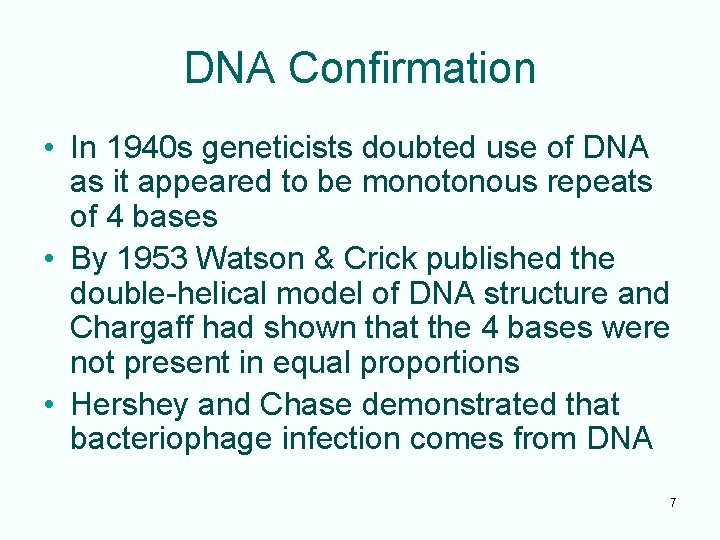 DNA Confirmation • In 1940 s geneticists doubted use of DNA as it appeared