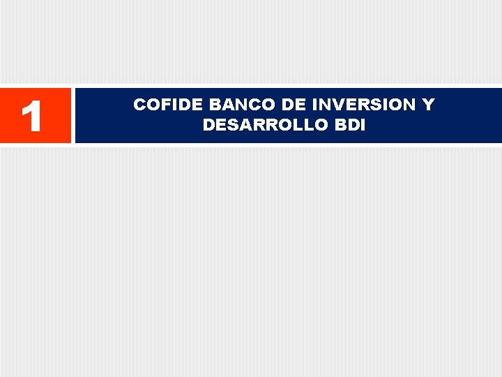 1 COFIDE BANCO DE INVERSION Y DESARROLLO BDI 