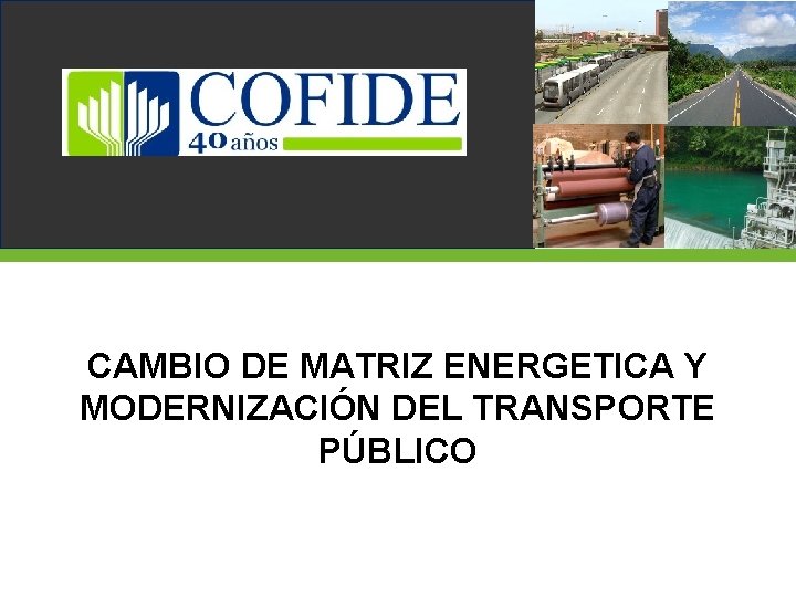 CAMBIO DE MATRIZ ENERGETICA Y MODERNIZACIÓN DEL TRANSPORTE PÚBLICO 