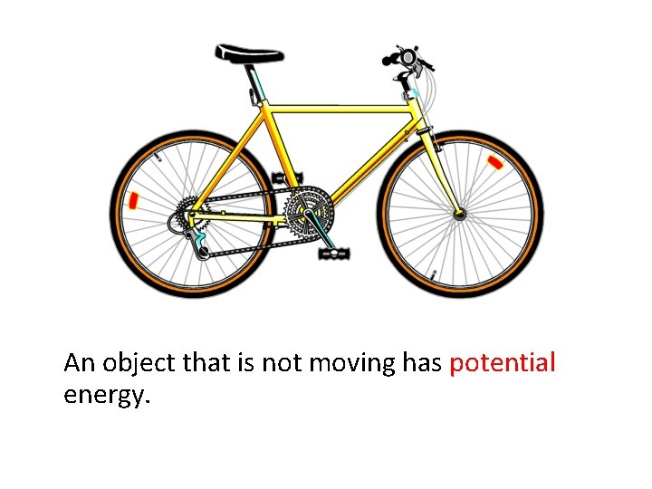 An object that is not moving has potential energy. 