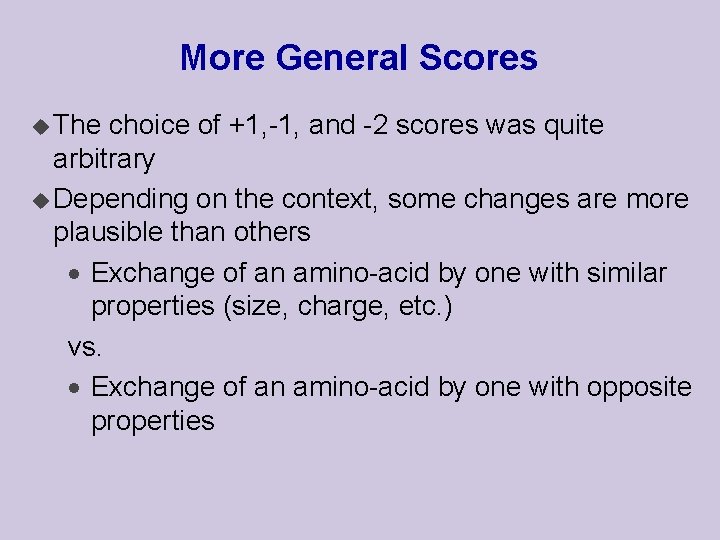 More General Scores u The choice of +1, -1, and -2 scores was quite
