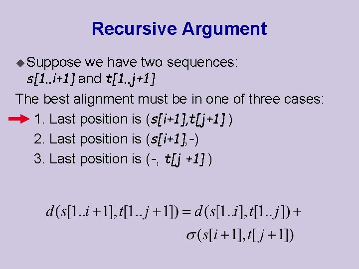 Recursive Argument u Suppose we have two sequences: s[1. . i+1] and t[1. .