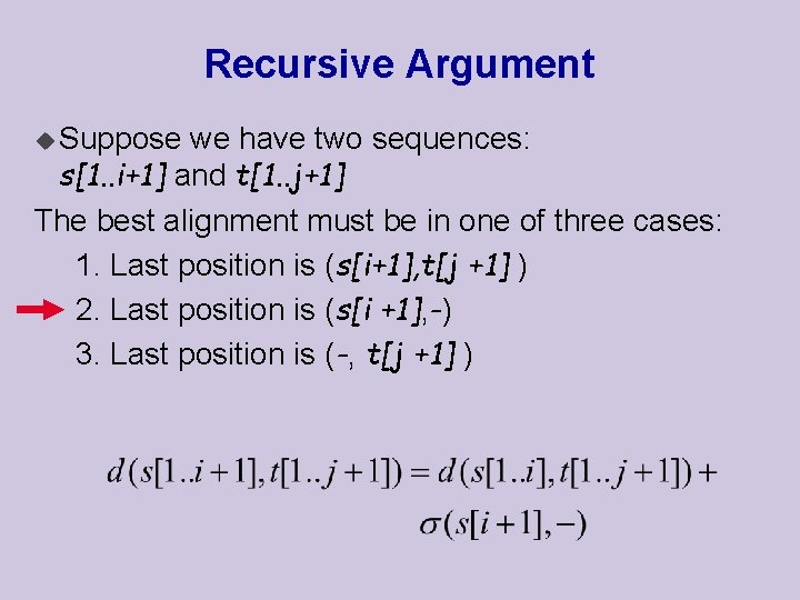 Recursive Argument u Suppose we have two sequences: s[1. . i+1] and t[1. .