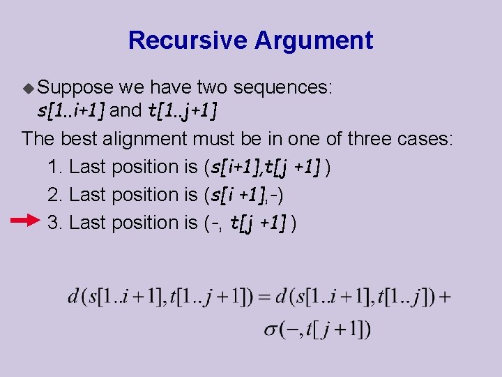 Recursive Argument u Suppose we have two sequences: s[1. . i+1] and t[1. .