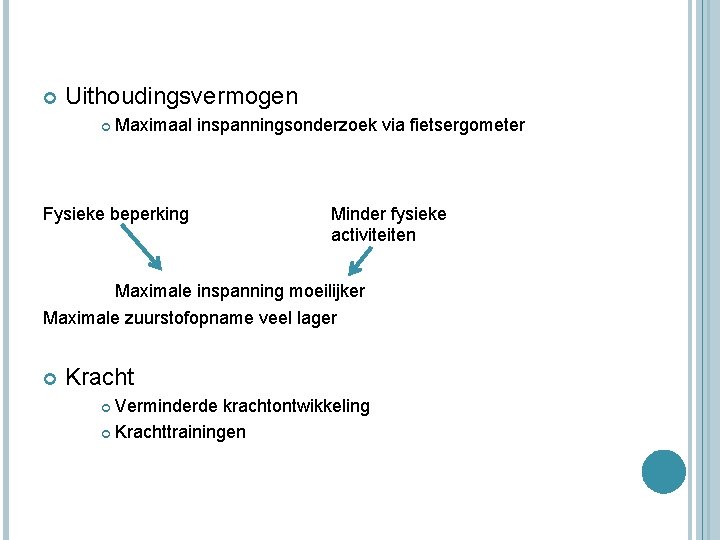  Uithoudingsvermogen Maximaal inspanningsonderzoek via fietsergometer Fysieke beperking Minder fysieke activiteiten Maximale inspanning moeilijker