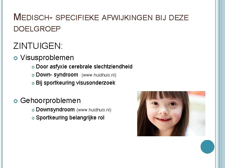 MEDISCH- SPECIFIEKE AFWIJKINGEN BIJ DEZE DOELGROEP ZINTUIGEN: Visusproblemen Door asfyxie cerebrale slechtziendheid Down- syndroom