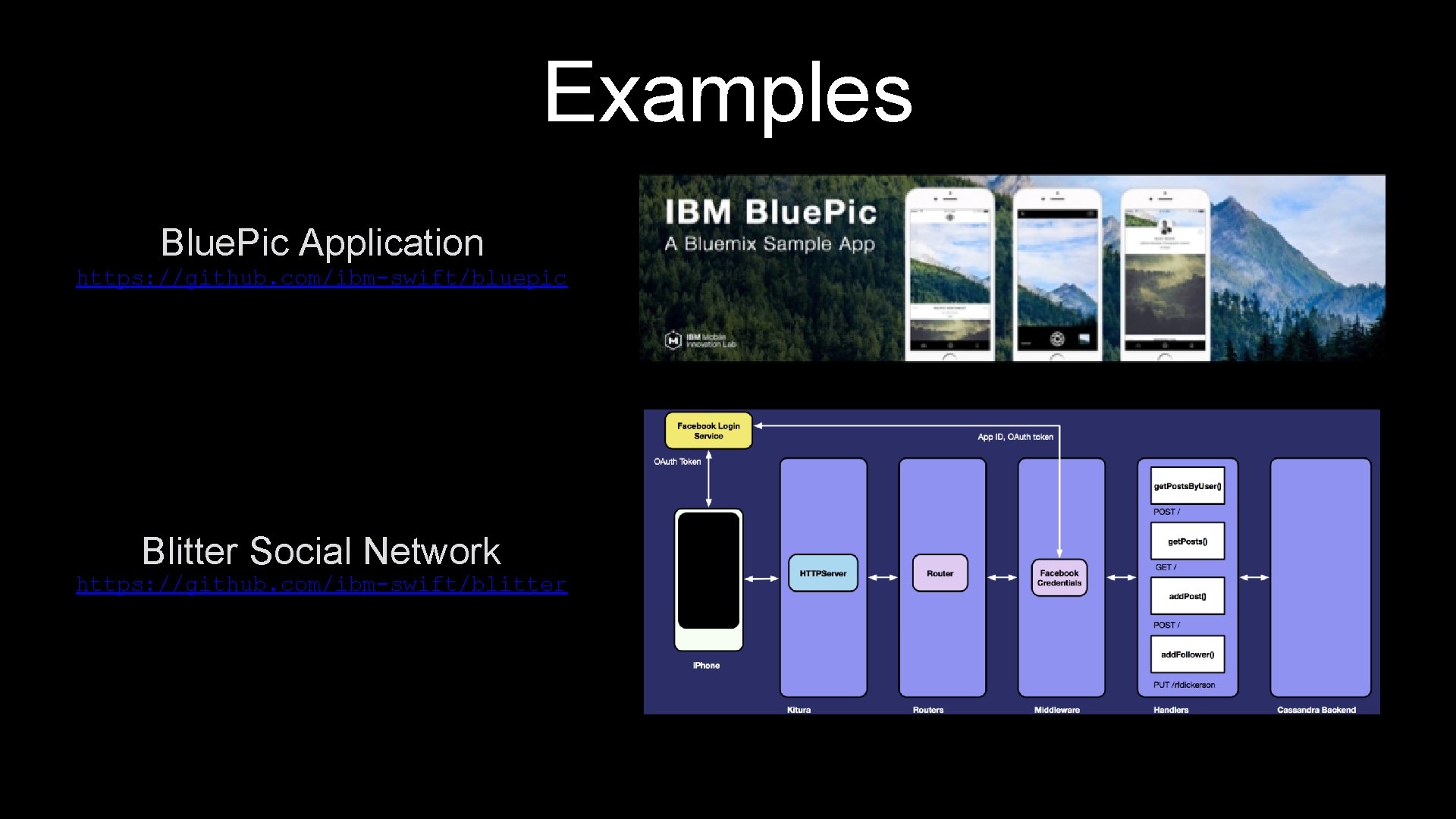 Examples Blue. Pic Application https: //github. com/ibm-swift/bluepic Blitter Social Network https: //github. com/ibm-swift/blitter 