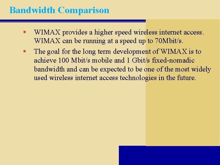 Bandwidth Comparison § § WIMAX provides a higher speed wireless internet access. WIMAX can