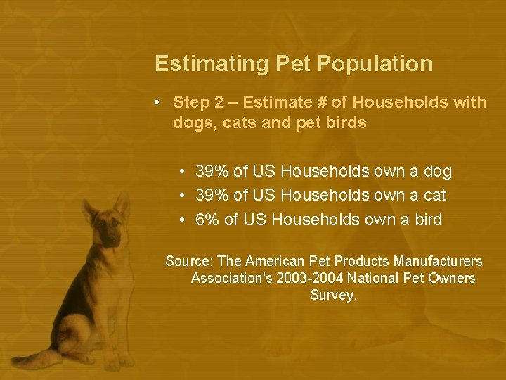 Estimating Pet Population • Step 2 – Estimate # of Households with dogs, cats