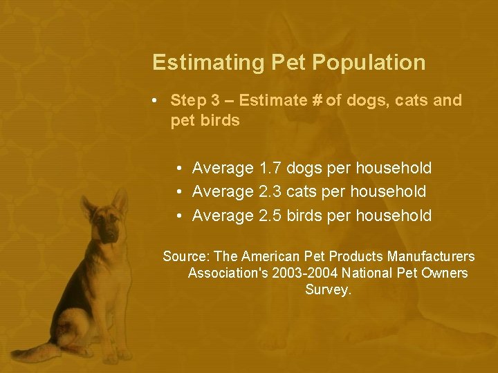 Estimating Pet Population • Step 3 – Estimate # of dogs, cats and pet