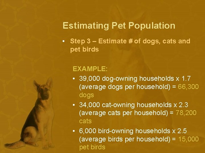 Estimating Pet Population • Step 3 – Estimate # of dogs, cats and pet