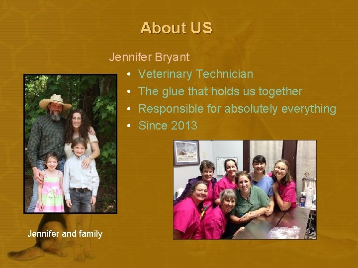 About US Jennifer Bryant • Veterinary Technician • The glue that holds us together