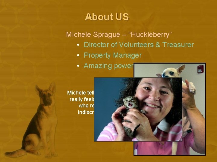 About US Michele Sprague – “Huckleberry” • Director of Volunteers & Treasurer • Property