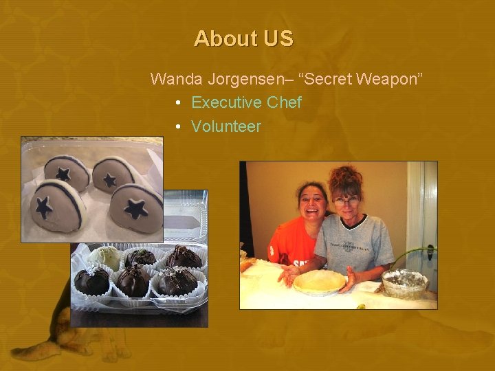 About US Wanda Jorgensen– “Secret Weapon” • Executive Chef • Volunteer 