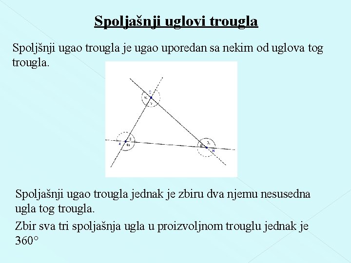 Spoljašnji uglovi trougla Spoljšnji ugao trougla je ugao uporedan sa nekim od uglova tog