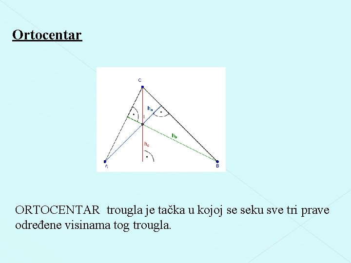 Ortocentar ORTOCENTAR trougla je tačka u kojoj se seku sve tri prave određene visinama