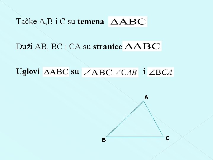 Tačke A, B i C su temena Duži AB, BC i CA su stranice