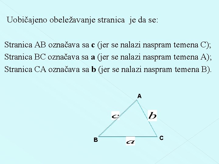 Uobičajeno obeležavanje stranica je da se: Stranica AB označava sa c (jer se nalazi