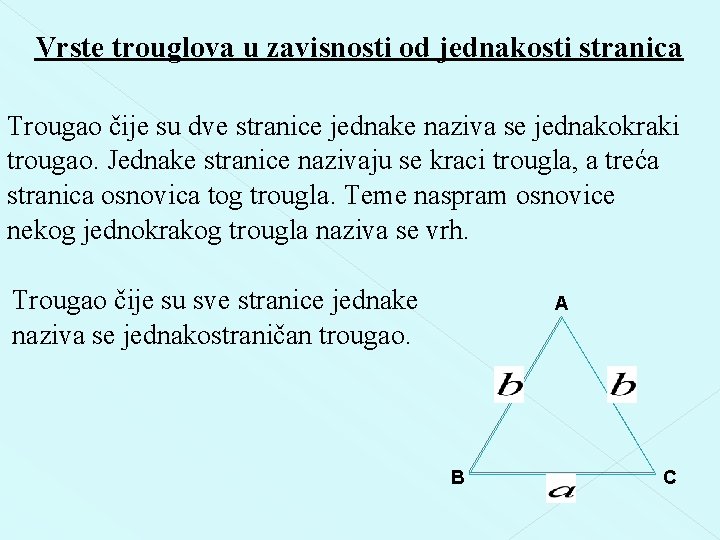 Vrste trouglova u zavisnosti od jednakosti stranica Trougao čije su dve stranice jednake naziva