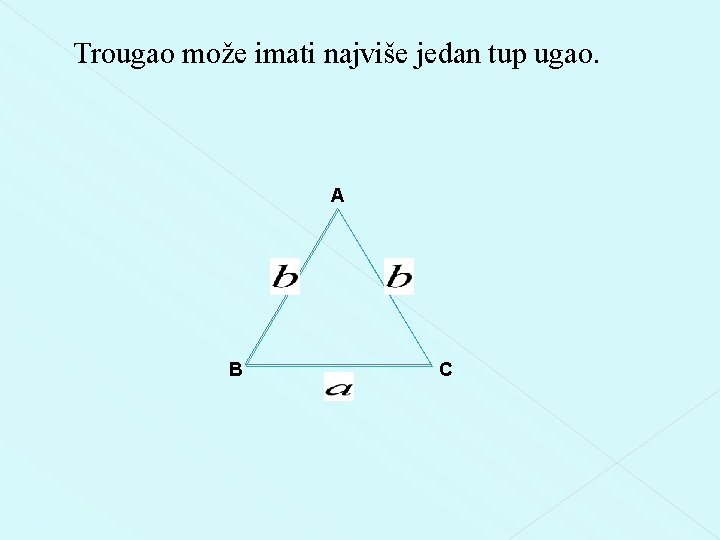 Trougao može imati najviše jedan tup ugao. A B C 