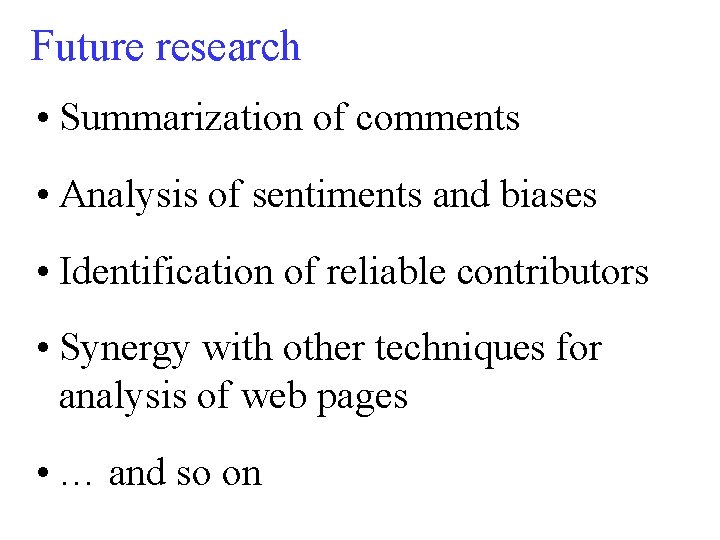 Future research • Summarization of comments • Analysis of sentiments and biases • Identification