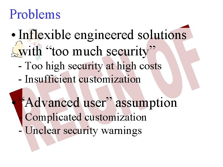 Problems • Inflexible engineered solutions with “too much security” - Too high security at
