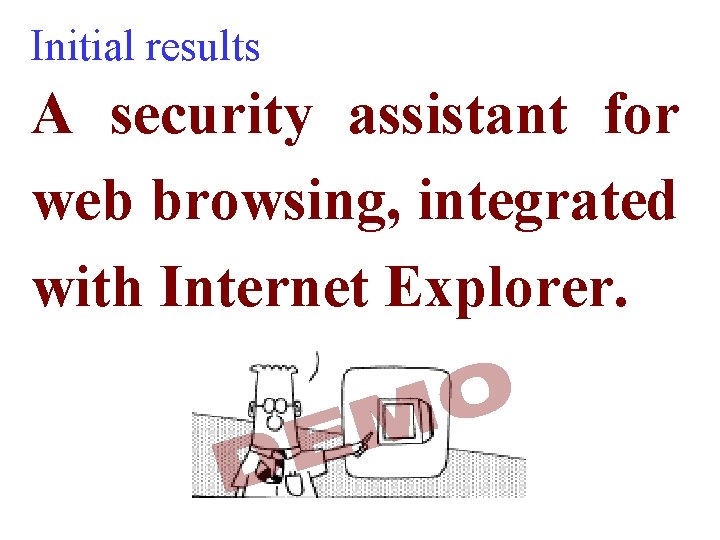 Initial results A security assistant for web browsing, integrated with Internet Explorer. 