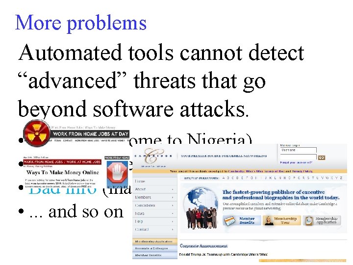 More problems Automated tools cannot detect “advanced” threats that go beyond software attacks. •