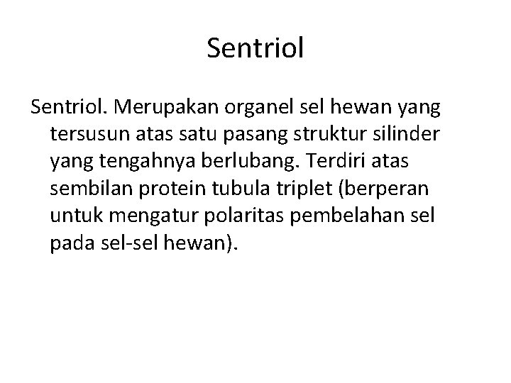 Sentriol. Merupakan organel sel hewan yang tersusun atas satu pasang struktur silinder yang tengahnya