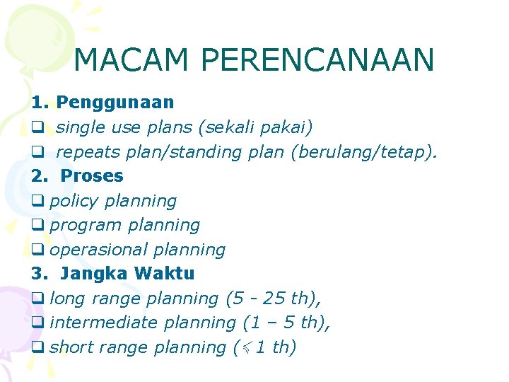 MACAM PERENCANAAN 1. Penggunaan q single use plans (sekali pakai) q repeats plan/standing plan