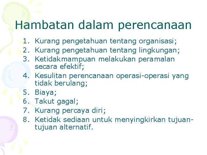 Hambatan dalam perencanaan 1. Kurang pengetahuan tentang organisasi; 2. Kurang pengetahuan tentang lingkungan; 3.