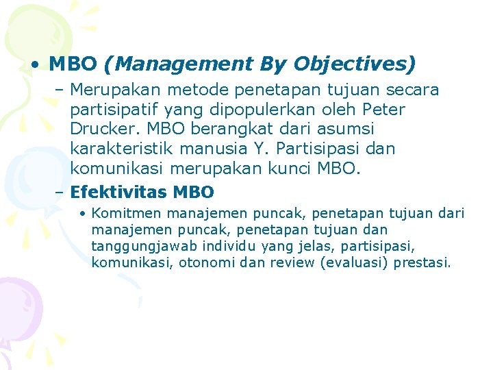  • MBO (Management By Objectives) – Merupakan metode penetapan tujuan secara partisipatif yang