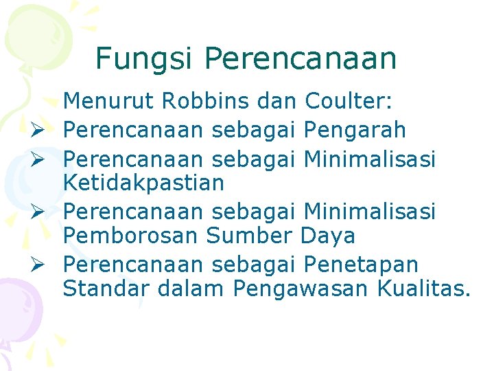 Fungsi Perencanaan Ø Ø Menurut Robbins dan Coulter: Perencanaan sebagai Pengarah Perencanaan sebagai Minimalisasi