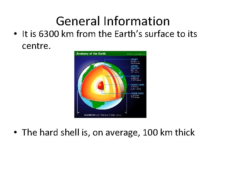 General Information • It is 6300 km from the Earth’s surface to its centre.