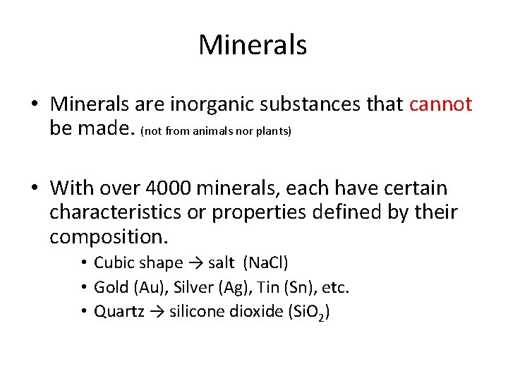 Minerals • Minerals are inorganic substances that cannot be made. (not from animals nor