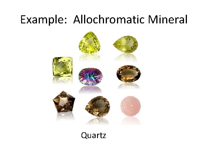 Example: Allochromatic Mineral Quartz 