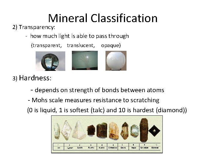 Mineral Classification 2) Transparency: - how much light is able to pass through (transparent,