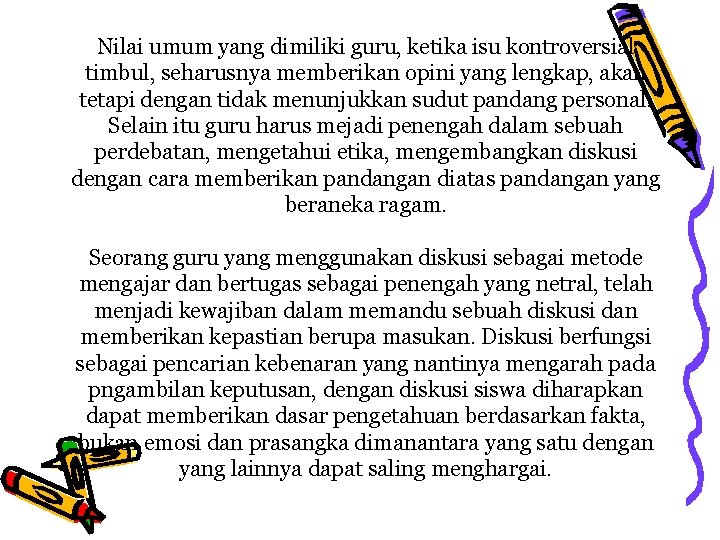 Nilai umum yang dimiliki guru, ketika isu kontroversial timbul, seharusnya memberikan opini yang lengkap,