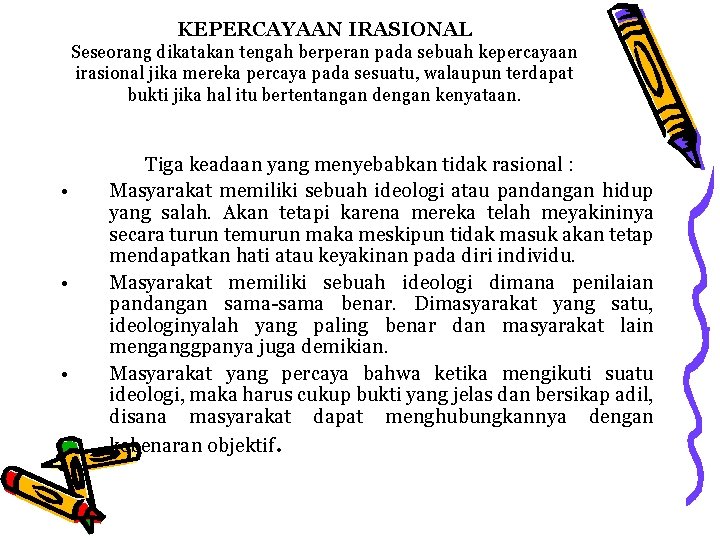 KEPERCAYAAN IRASIONAL Seseorang dikatakan tengah berperan pada sebuah kepercayaan irasional jika mereka percaya pada