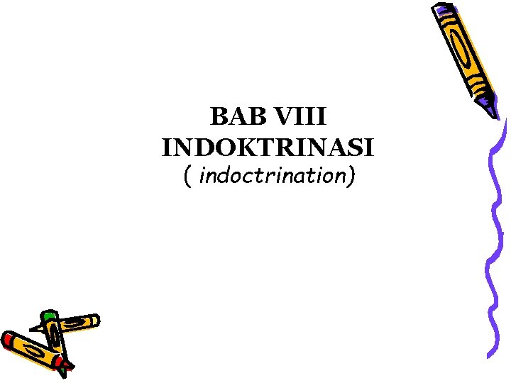 BAB VIII INDOKTRINASI ( indoctrination) 