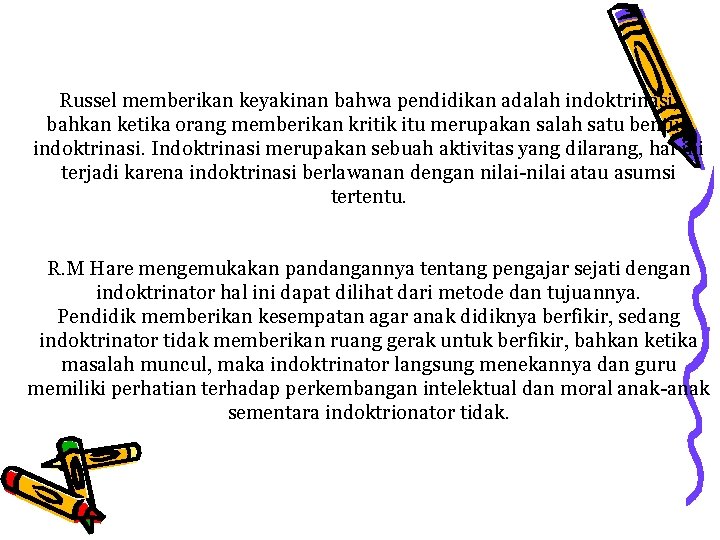 Russel memberikan keyakinan bahwa pendidikan adalah indoktrinasi, bahkan ketika orang memberikan kritik itu merupakan