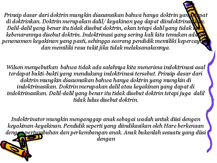 Prinsip dasar dari doktrin mungkin diasumsikan bahwa hanya doktrin yang dapat di doktrinkan. Doktrin