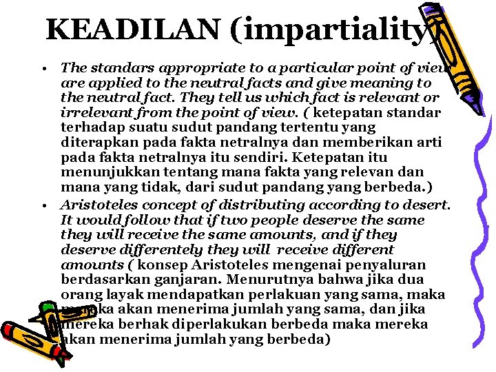KEADILAN (impartiality) • The standars appropriate to a particular point of view are applied